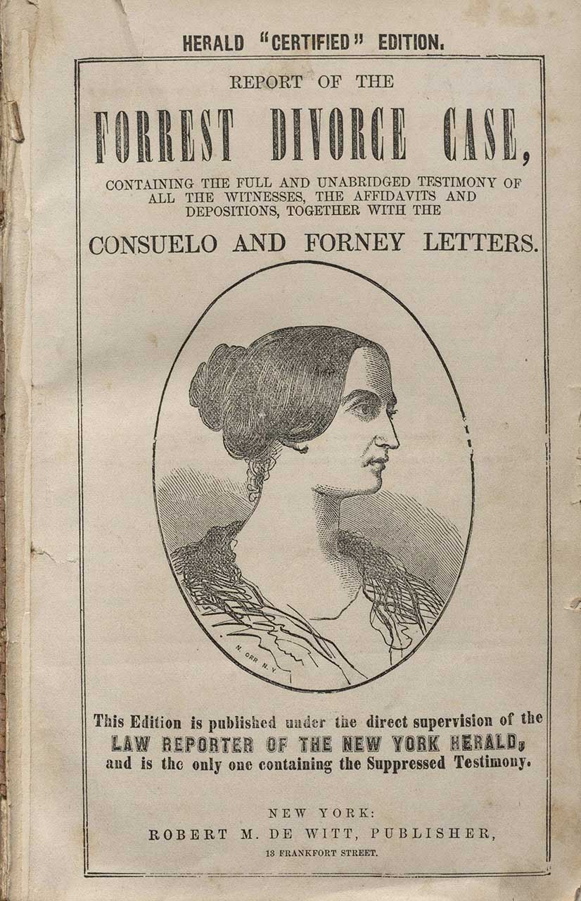 From: Catherine Norton Sinclair Forrest, Report of the Forrest divorce case: containing the full and unabridged testimony of all the witnesses, the affidavits and depositions, together with the Consuelo and Forney letters (1861 – 1869)